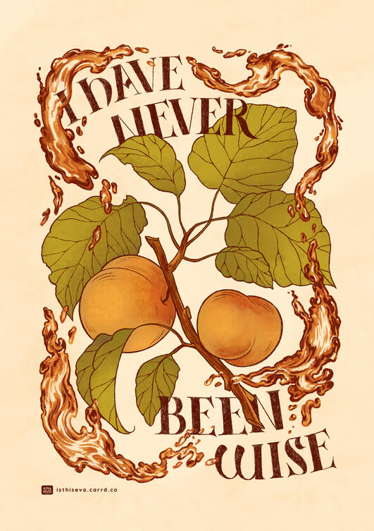 I have never been wise Illustration of an apricot branch surrounded by swirls of apricot brandy. There's hand-drawn text around the illustration reading "I have never been wise."