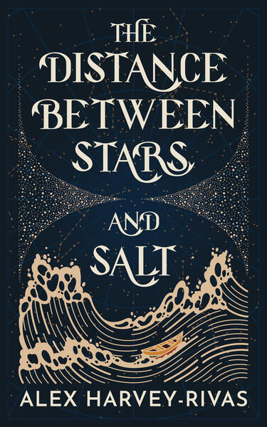 The Distance Between Stars and Salt by Alex Harvey-Rivas Book cover for The Distance Between Stars and Salt by Alex Harvey-Rivas. It's a dark blue graphical cover, framed by an hourglass motif composed of stars. The top half of the cover is taken up by the title, which is drawn to include the Maltese cross motif