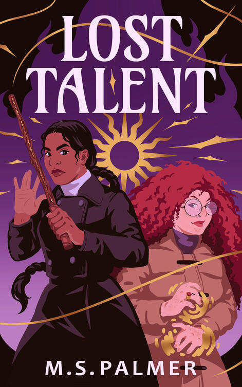 Lost Talent by M.S. Palmer Two characters stand side by side facing the viewer. One is a taller brown-skinned girl with long black hair, holding a wand with magic shooting from it. The other is a shorter, red-haired girl with magic surrounding her hands. Behind them both is a golden
