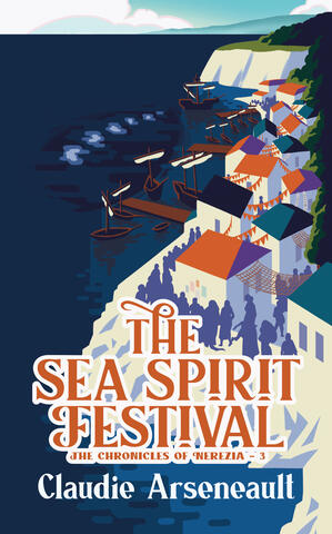 A book cover for The Sea Spirit Festival, The Chronicles of Nerezia – 3 by Claudie Arseneault. The cover shows a sweeping view of a seaside city composed of white buildings with colourful red and teal roofs, decorated with red flags, nets, and garlands str