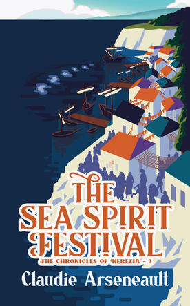 The Sea Spirit Festival, Book 3 of The Chronicles of Nerezia by Claudie Arseneault A book cover for The Sea Spirit Festival, The Chronicles of Nerezia – 3 by Claudie Arseneault. The cover shows a sweeping view of a seaside city composed of white buildings with colourful red and teal roofs, decorated with red flags, nets, and garlands str