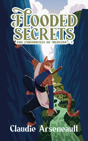 A book cover for Flooded Secrets, The Chronicles of Nerezia – 2 by Claudie Arseneault. The cover shows a cat person perched on a blue cliff overlooking a lush green valley with a river threading through it.